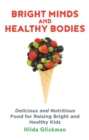 Image for Bright minds and healthy bodies  : the best food and diet for your children&#39;s physical and intellectual health