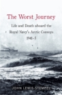 Image for The worst journey  : life and death aboard the Royal Navy&#39;s Arctic convoys, 1941-5
