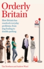 Image for Orderly Britain  : how Britain has resolved everyday problems, from dog fouling to double parking