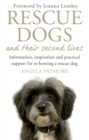 Image for Rescue dogs and their second lives  : information, inspiration and practical support for re-homing a rescue dog