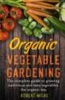 Image for Organic vegetable gardening  : the complete guide to growing nutritious and tasty vegetables the organic way