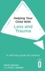 Image for Helping your child with loss, change and trauma  : a self-help guide for parents