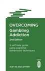 Image for Overcoming gambling addiction  : a self-help guide using cognitive behavioural techniques