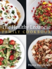 Image for The Healthy Lebanese Family Cookbook: Using Authentic Lebanese Superfoods in Your Everyday Cooking