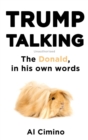 Image for Trump talking  : the Donald, in his own words