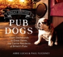 Image for Great British pub dogs  : from Dachshunds to Great Danes, the canine residents of Britain&#39;s pubs