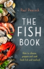 Image for The fish book  : how to choose, prepare and cook fresh fish and seafood