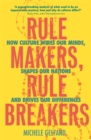 Image for Rule makers, rule breakers  : how culture wires our minds, shapes our nations and drives our differences