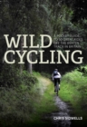 Image for Wild cycling: a pocket guide to 50 great rides off the beaten track in Britain