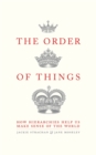Image for The order of things  : how hierarchies help us make sense of the world