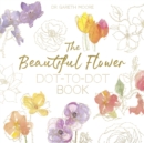 Image for The Beautiful Flower Dot-to-Dot Book : 40 Drawings to Complete Yourself