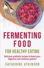 Image for Fermenting food for healthy eating  : a how to book