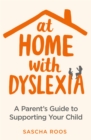 Image for At home with dyslexia  : a parent&#39;s guide to supporting your child