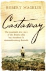 Image for Castaway  : the extraordinary survival story of Narcisse Pelletier, a young French cabin boy shipwrecked on Cape York in 1858
