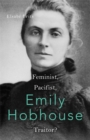 Image for Emily Hobhouse  : feminist, pacifist, traitor?