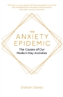 Image for The anxiety epidemic: the causes of our modern day anxieties