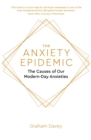 Image for The anxiety epidemic  : the causes of our modern-day anxieties