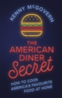 Image for The American diner secret  : how to cook America&#39;s favourite food at home