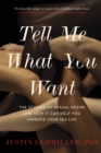 Image for Tell me what you want  : the science of sexual desire and how it can help you improve your sex life