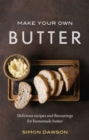 Image for Make your own butter  : delicious recipes and flavourings for homemade butter