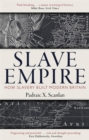 Image for Slave empire  : how slavery built modern Britain