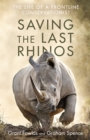Image for Saving the last rhinos  : one man&#39;s fight to save Africa&#39;s endangered animals