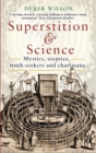 Image for Superstition &amp; science  : mystics, sceptics, truth-seekers and charlatans