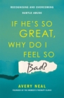Image for If He&#39;s So Great, Why Do I Feel So Bad?
