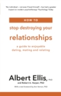 Image for How to stop destroying your relationships  : a guide to enjoyable dating, mating and relating