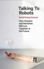 Image for Talking to robots  : how humans and machines will live together in the future
