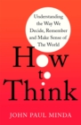 Image for How to think  : understanding the way we decide, remember and make sense of the world