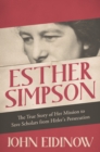 Image for Esther Simpson  : the true story of her mission to save scholars from Hitler&#39;s persecution