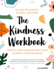 Image for The kindness workbook  : creative and compassionate ways to boost your wellbeing