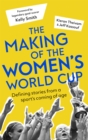 The making of the Women's World Cup  : defining stories from a sport's coming of age - Theivam, Kieran