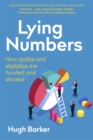 Image for Lying numbers  : how maths and statistics are twisted and abused