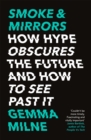 Image for Smoke &amp; mirrors  : how hype obscures the future and how to see past it