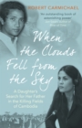 Image for When the clouds fell from the sky  : a daughter&#39;s search for her father in the killing fields of Cambodia