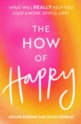 Image for The how of happy  : what will really help you lead a more joyful life?