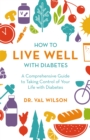 Image for How to live well with diabetes  : a comprehensive guide to taking control of your life with diabetes