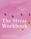 Image for The stress workbook  : transform stress using your compassionate mind