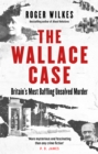 Image for The Wallace case  : Britain&#39;s most baffling unsolved murder