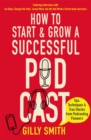 Image for How to start and grow a successful podcast  : tips, techniques and true stories from podcasting pioneers