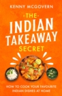 Image for The Indian takeaway secret  : how to cook your favourite Indian dishes at home