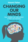Image for Changing our minds  : how children can take control of their own learning