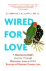 Image for Wired for love  : a neuroscientist&#39;s journey through romance, loss and the essence of human connection