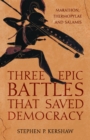 Image for Three epic battles that saved democracy  : Marathon, Thermopylae and Salamis