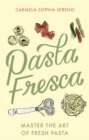Image for Pasta fresca  : master the art of fresh pasta
