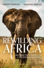 Image for Rewilding Africa : Restoring the Wilderness on a War-ravaged Continent