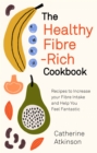 Image for The healthy fibre-rich cookbook  : recipes to increase your fibre intake and help you feel fantastic