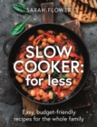 Image for Slow cooker for less  : easy, budget-friendly recipes for the whole family